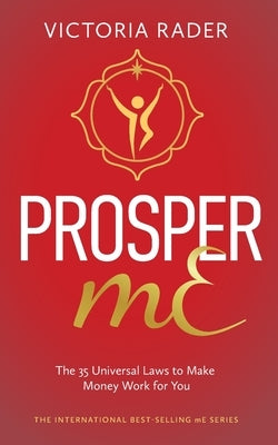 Prosper mE: The 35 Universal Laws to Make Money Work for You by Rader, Victoria