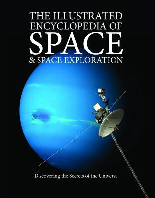 The Illustrated Encyclopedia of Space & Space Exploration: Discovering the Secrets of the Universe by John, Judith