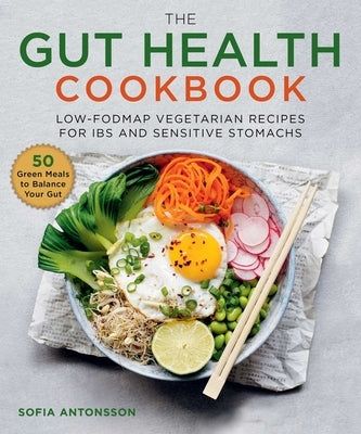 The Gut Health Cookbook: Low-Fodmap Vegetarian Recipes for Ibs and Sensitive Stomachs by Antonsson, Sofia
