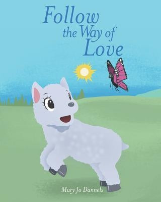 Follow the Way of Love by Dannels, Mary Jo