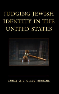 Judging Jewish Identity in the United States by Glauz-Todrank, Annalise E.