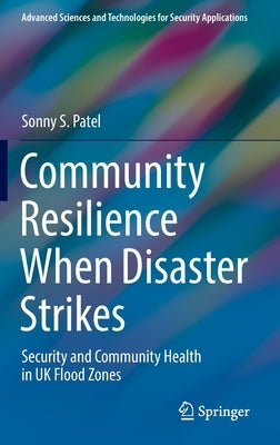 Community Resilience When Disaster Strikes: Security and Community Health in UK Flood Zones by Patel, Sonny S.