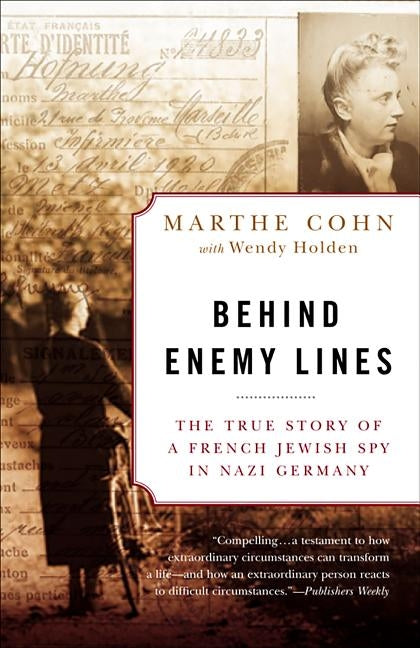 Behind Enemy Lines: The True Story of a French Jewish Spy in Nazi Germany by Cohn, Marthe