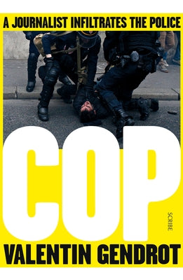 Cop: A Journalist Infiltrates the Police by Gendrot, Valentin
