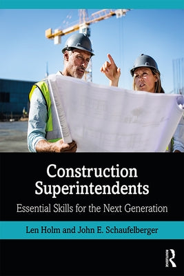 Construction Superintendents: Essential Skills for the Next Generation by Holm, Len