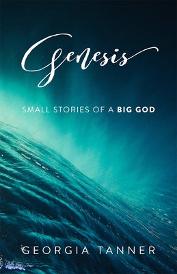 Genesis: Small Stories of a Big God by Tanner, Georgia