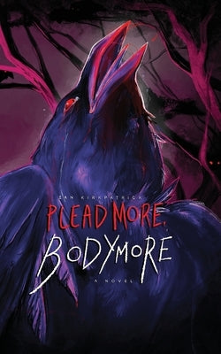 Plead More, Bodymore by Kirkpatrick, Ian