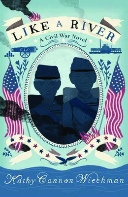 Like a River: A Civil War Novel by Wiechman, Kathy Cannon