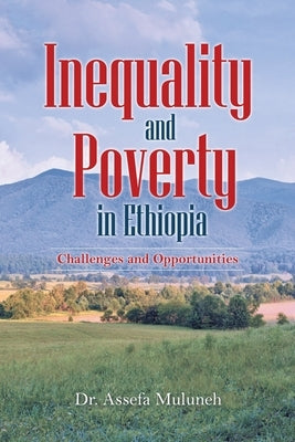 Inequality and Poverty in Ethiopia: Challenges and Opportunities by Muluneh, Assefa