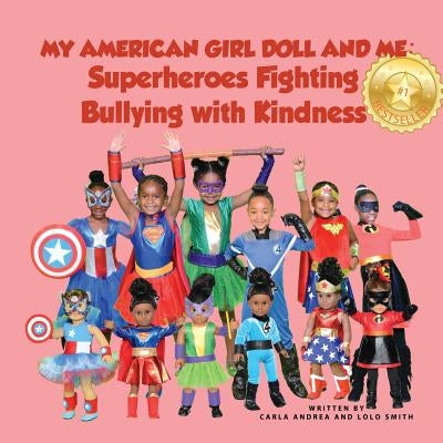 My American Girl Doll and Me: Superheroes Fighting Bullying with Kindness by Smith, Lolo