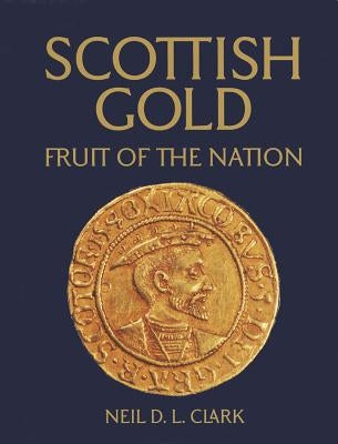 Scottish Gold: Fruit of the Nation by Clark, Neil D. L.