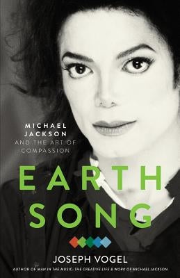 Earth Song: Michael Jackson and the Art of Compassion by Vogel, Joseph