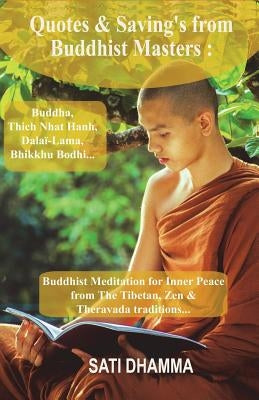Quotes & Sayings from Buddhist Masters: Buddha, Thich Nhat Hanh, Dalai-Lama, Bhikkhu Bodhi...: Buddhist Meditation for Inner Peace from The Tibetan, Z by Dhamma, Sati