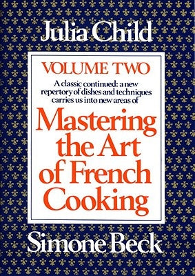 Mastering the Art of French Cooking, Volume 2: A Cookbook by Child, Julia