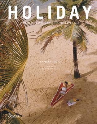 Holiday: The Best Travel Magazine That Ever Was by Fiori, Pamela