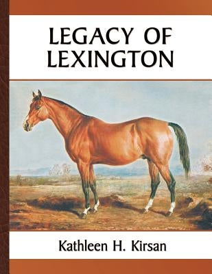 Legacy of Lexington by Kirsan, Kathleen H.