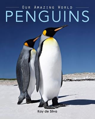 Penguins: Amazing Pictures & Fun Facts on Animals in Nature by De Silva, Kay
