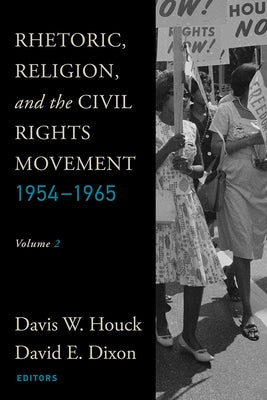 Rhetoric, Religion, and the Civil Rights Movement, 1954-1965: Volume 2 by Houck, Davis W.