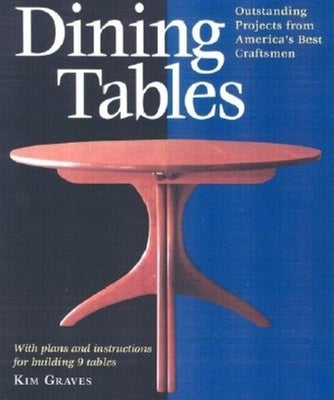 Dining Tables: Outstanding Projects from America's Best Craftsmen by Graves, Kim Carleton