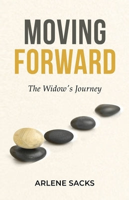 Moving Forward: The Widow's Journey by Sacks, Arlene