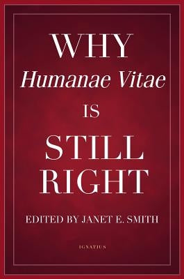 Why Humanae Vitae Is Still Right by Smith, Janet