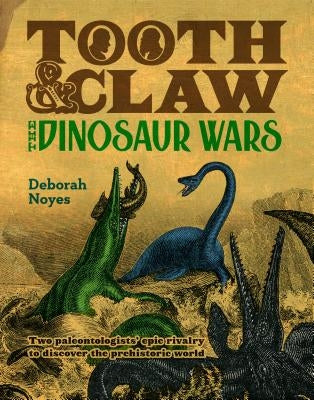 Tooth and Claw: The Dinosaur Wars by Noyes, Deborah