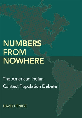 Numbers from Nowhere: The American Indian Contact Population Debate by Henige, David