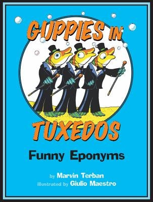 Guppies in Tuxedos: Funny Eponyms by Terban, Marvin