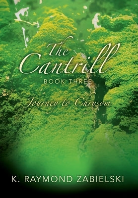 The Cantrill Book Three: Journey to Chrysom by Zabielski, K. Raymond