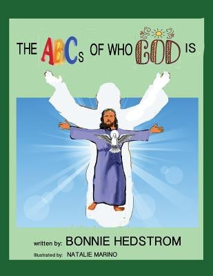 The ABCs of Who God Is by Hedstrom, Bonnie