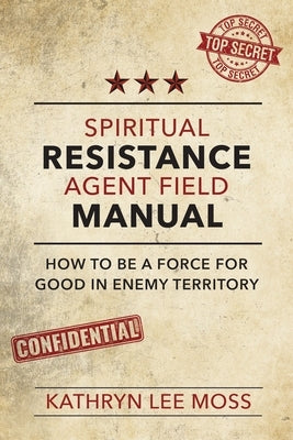 Spiritual Resistance Agent Field Manual by Moss, Kathryn