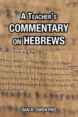 A Teacher's Commentary on Hebrews by Owen, Dan R.