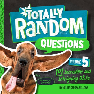 Totally Random Questions Volume 5: 101 Incredible and Intriguing Q&as by Bellows, Melina Gerosa