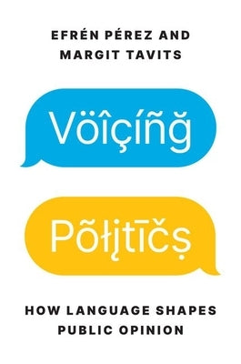 Voicing Politics: How Language Shapes Public Opinion by P&#233;rez, Efr&#233;n