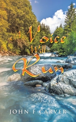 A Voice Will Run by Carver, John F.