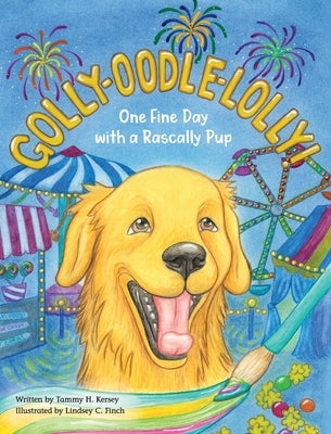 Golly-Oodle-Lolly!: One Fine Day with a Rascally Pup by Kersey, Tammy H.