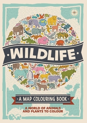 Wildlife: A Map Colouring Book: A World of Animals and Plants to Colour by Hughes, Natalie