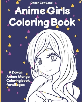 Anime Girls Coloring Book: Kawaii Anime Manga Coloring book for all ages by Art, Kaylin