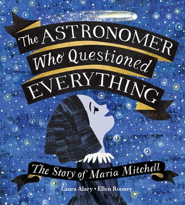 The Astronomer Who Questioned Everything: The Story of Maria Mitchell by Alary, Laura