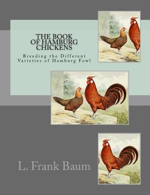 The Book of Hamburg Chickens: Breeding the Different Varieties of Hamburg Fowl by Chambers, Jackson