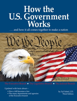 How the U.S. Government Works: ...and How It All Comes Together to Make a Nation by Sobel J. D., Syl