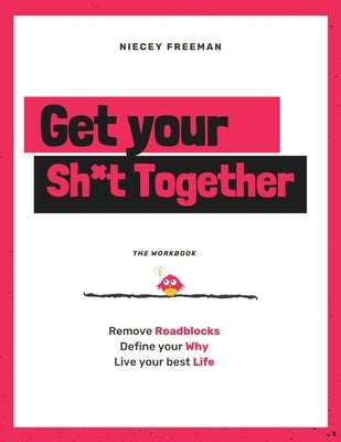 Get Your Sh*t Together: The Workbook by Freeman, Niecey