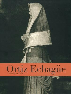 Ortiz Echagüe: Photographs 1903-1964 by Echag&#252;e, Jose Ortiz