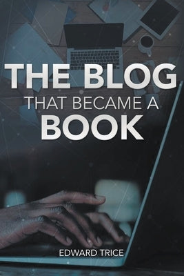 The Blog That Became A Book by Trice, Edward