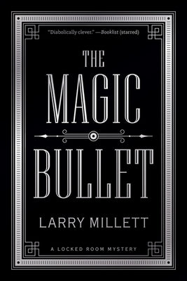 The Magic Bullet: A Locked Room Mystery by Millett, Larry