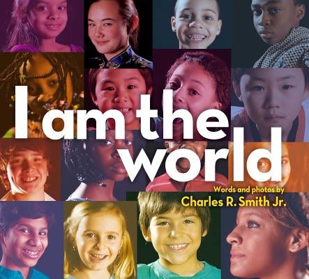I Am the World by Smith, Charles R., Jr.