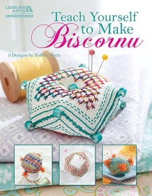 Teach Yourself to Make Biscornu (Leisure Arts #5406) by Watts, Bobbie