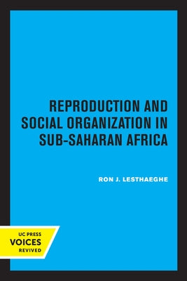 Reproduction and Social Organization in Sub-Saharan Africa: Volume 4 by Lesthaeghe, Ron J.
