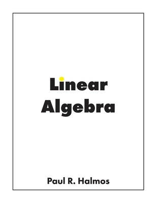 Linear Algebra: Finite-Dimensional Vector Spaces by Halmos, Paul R.