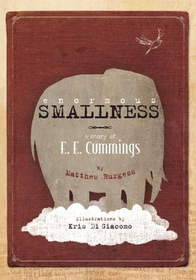 Enormous Smallness: A Story of e. e. cummings by Burgess, Matthew